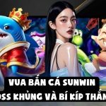 Vua Bắn Cá Sunwin | Săn Boss Khủng Và Bí Kíp Thắng Lớn Vua Bắn Cá Sunwin | Săn Boss Khủng Và Bí Kíp Thắng Lớn