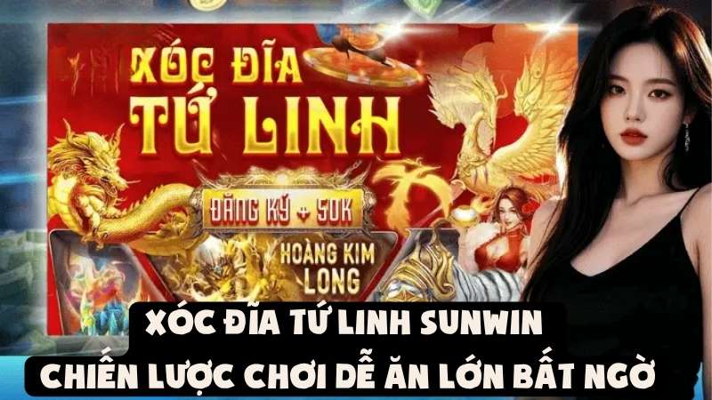 Xóc Đĩa Tứ Linh Sunwin - Chiến Lược Chơi Dễ Ăn Lớn Bất Ngờ